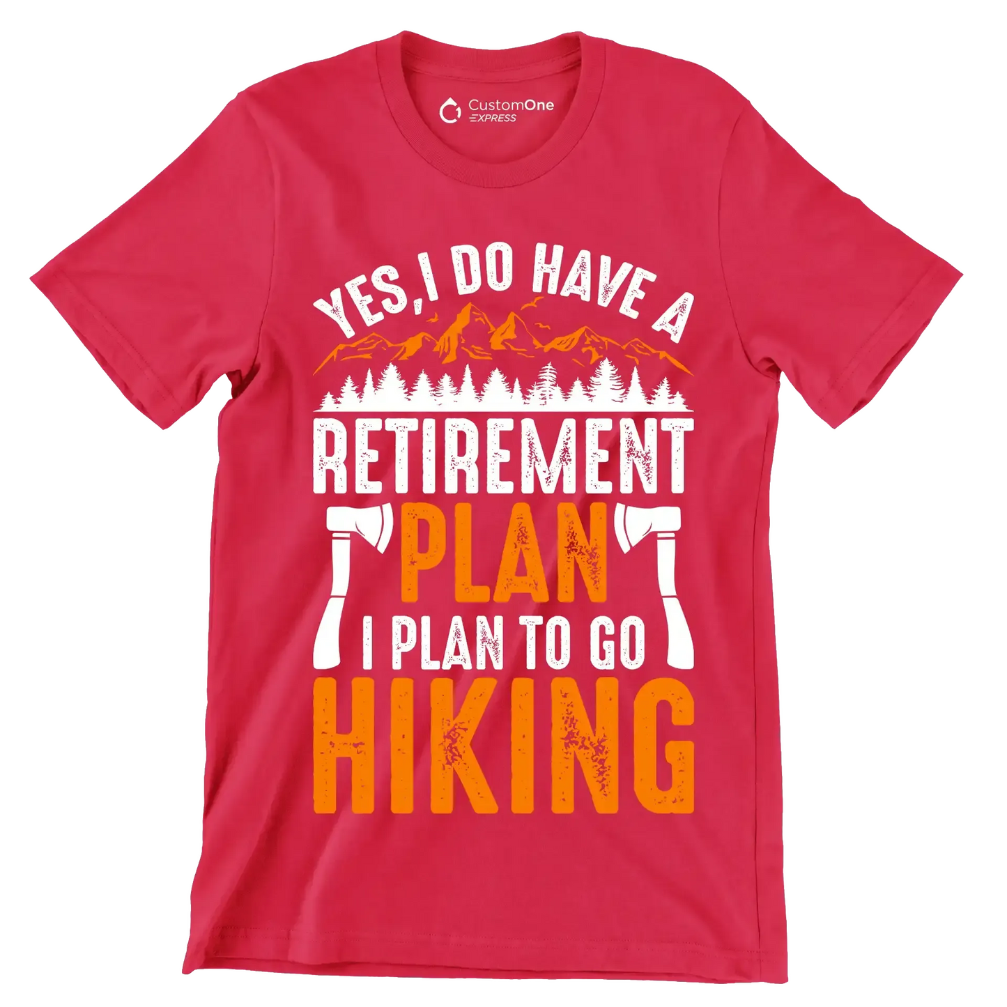 YES, I DO HAVE A RETIREMENT PLAN I PLAN TO GO HIKING - Hiking Themed T-Shirt-Red-S-Custom One Express