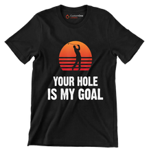 YOUR HOLE IS MY GOAL - Golf Themed T-Shirt-Black-S-Custom One Express