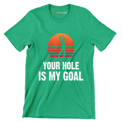 YOUR HOLE IS MY GOAL - Golf Themed T-Shirt-Green-S-Custom One Express