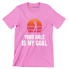 YOUR HOLE IS MY GOAL - Golf Themed T-Shirt-Pink-S-Custom One Express