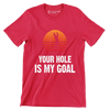 YOUR HOLE IS MY GOAL - Golf Themed T-Shirt-Red-S-Custom One Express