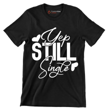 Yep still single - Sarcasm Themed T-Shirt-Black-S-Custom One Express