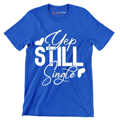Yep still single - Sarcasm Themed T-Shirt-Blue-S-Custom One Express