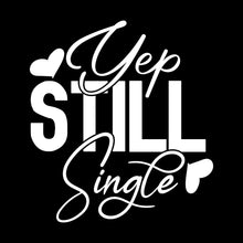 Yep still single - Sarcasm Themed T-Shirt-Black-S-Custom One Express