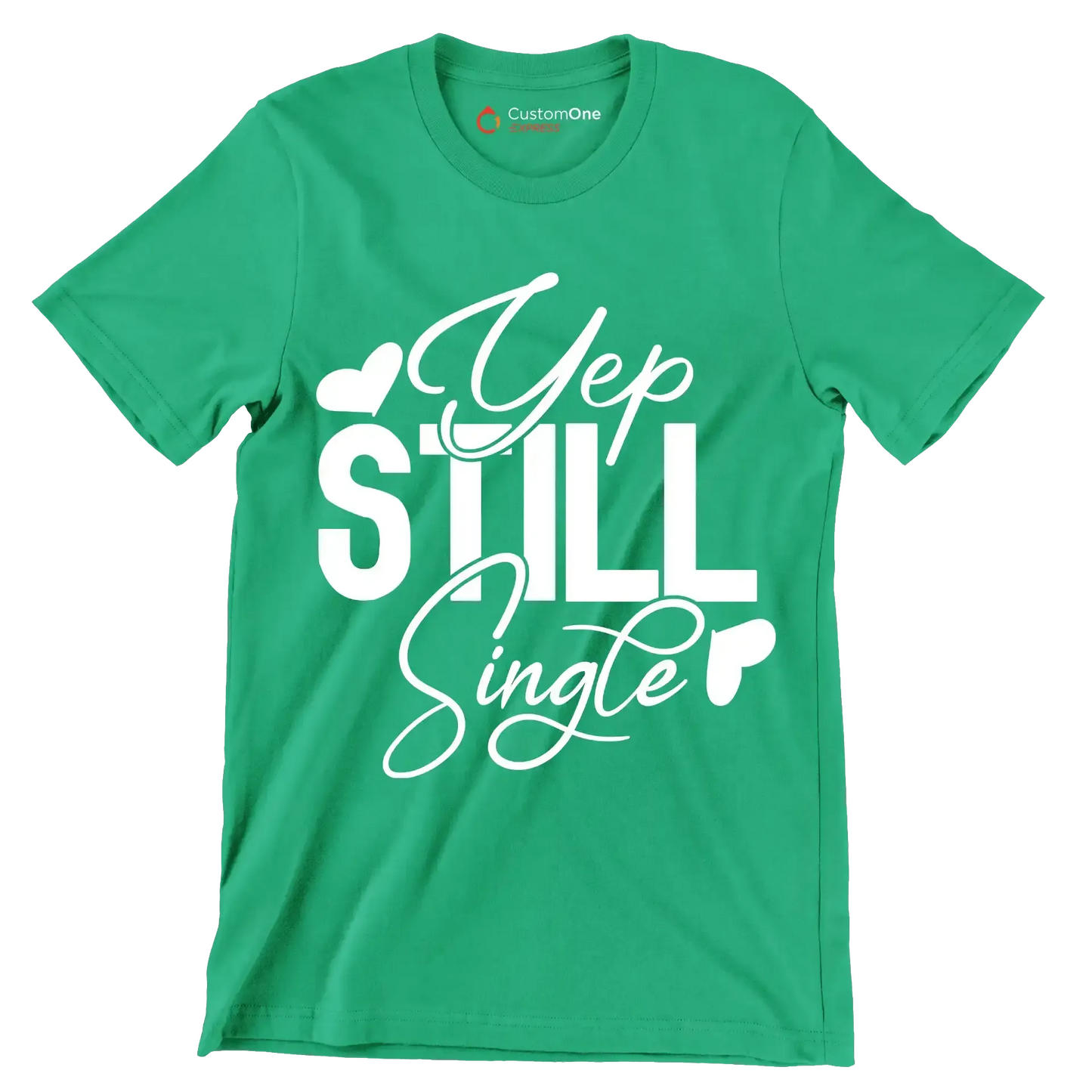Yep still single - Sarcasm Themed T-Shirt-Green-S-Custom One Express