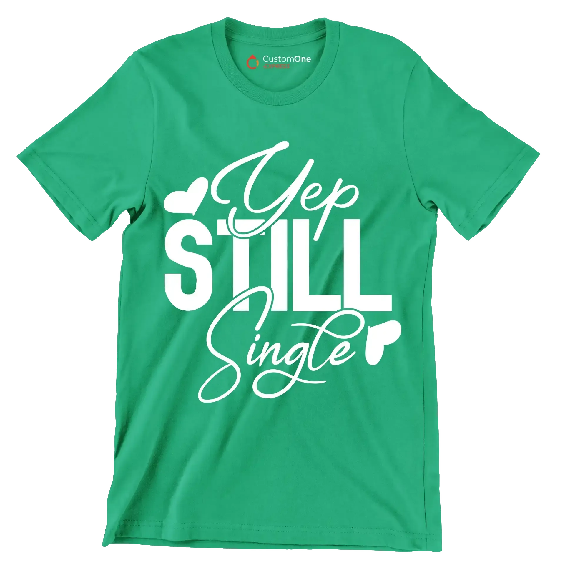 Yep still single - Sarcasm Themed T-Shirt-Green-S-Custom One Express