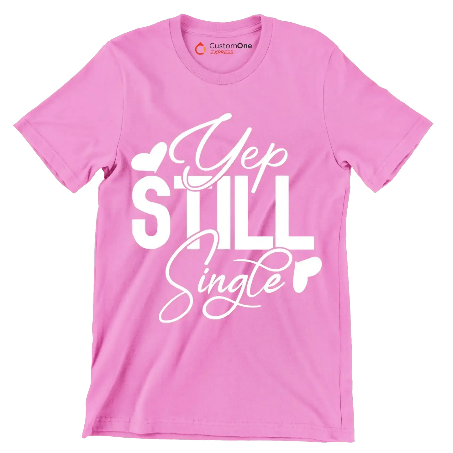 Yep still single - Sarcasm Themed T-Shirt-Pink-S-Custom One Express