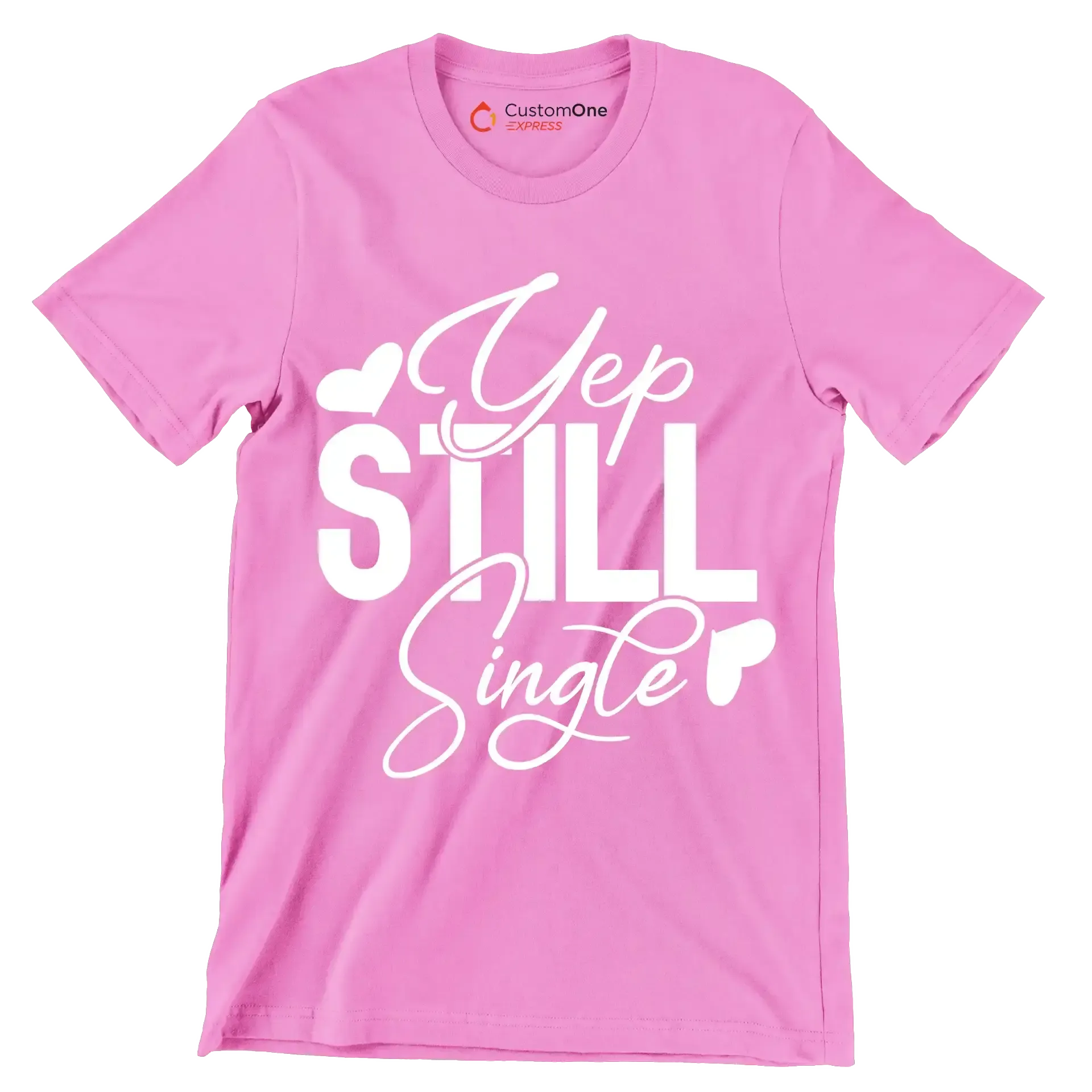 Yep still single - Sarcasm Themed T-Shirt-Pink-S-Custom One Express