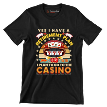 Yes I have a retirement plan win I plan to go to the casino - Retirement Themed T-Shirt-Black-S-Custom One Express