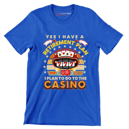 Yes I have a retirement plan win I plan to go to the casino - Retirement Themed T-Shirt-Blue-S-Custom One Express