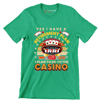 Yes I have a retirement plan win I plan to go to the casino - Retirement Themed T-Shirt-Green-S-Custom One Express