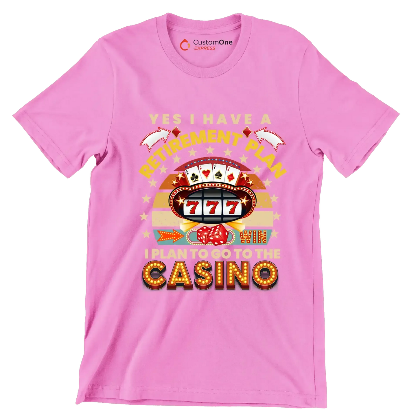 Yes I have a retirement plan win I plan to go to the casino - Retirement Themed T-Shirt-Pink-S-Custom One Express