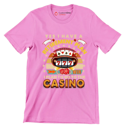 Yes I have a retirement plan win I plan to go to the casino - Retirement Themed T-Shirt-Pink-S-Custom One Express