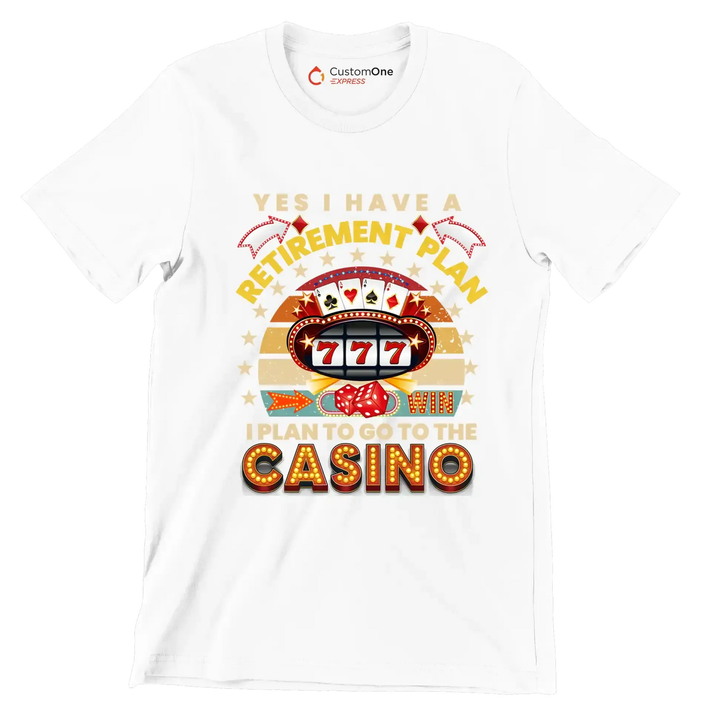 Yes I have a retirement plan win I plan to go to the casino - Retirement Themed T-Shirt-White-S-Custom One Express