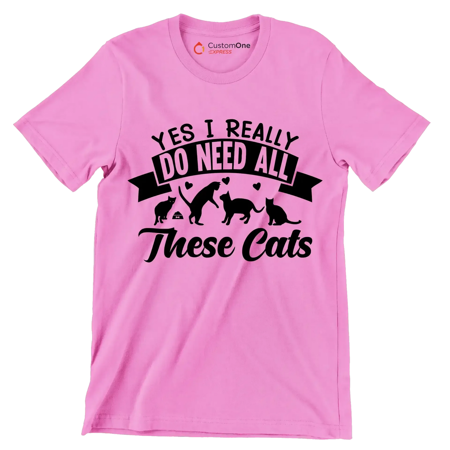 Yes I really do need all these cats - Cat Themed T-Shirt-Pink-S-Custom One Express