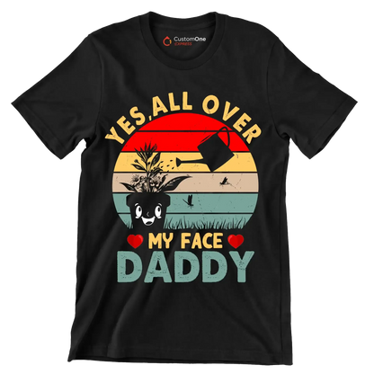 Yes all over my face daddy - Father’s Day T-Shirt-Black-S-Custom One Express