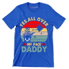 Yes all over my face daddy - Father’s Day T-Shirt-Blue-S-Custom One Express