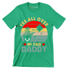 Yes all over my face daddy - Father’s Day T-Shirt-Green-S-Custom One Express