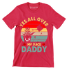 Yes all over my face daddy - Father’s Day T-Shirt-Red-S-Custom One Express