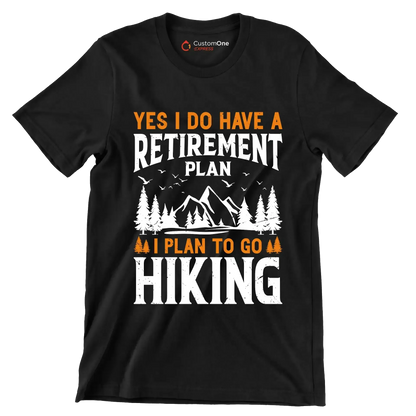 Yes,I do have a retirement plan I plan to go hiking copy - Hiking Themed T-Shirt-Black-S-Custom One Express