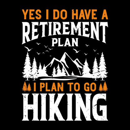 Yes,I do have a retirement plan I plan to go hiking copy - Hiking Themed T-Shirt-Black-S-Custom One Express