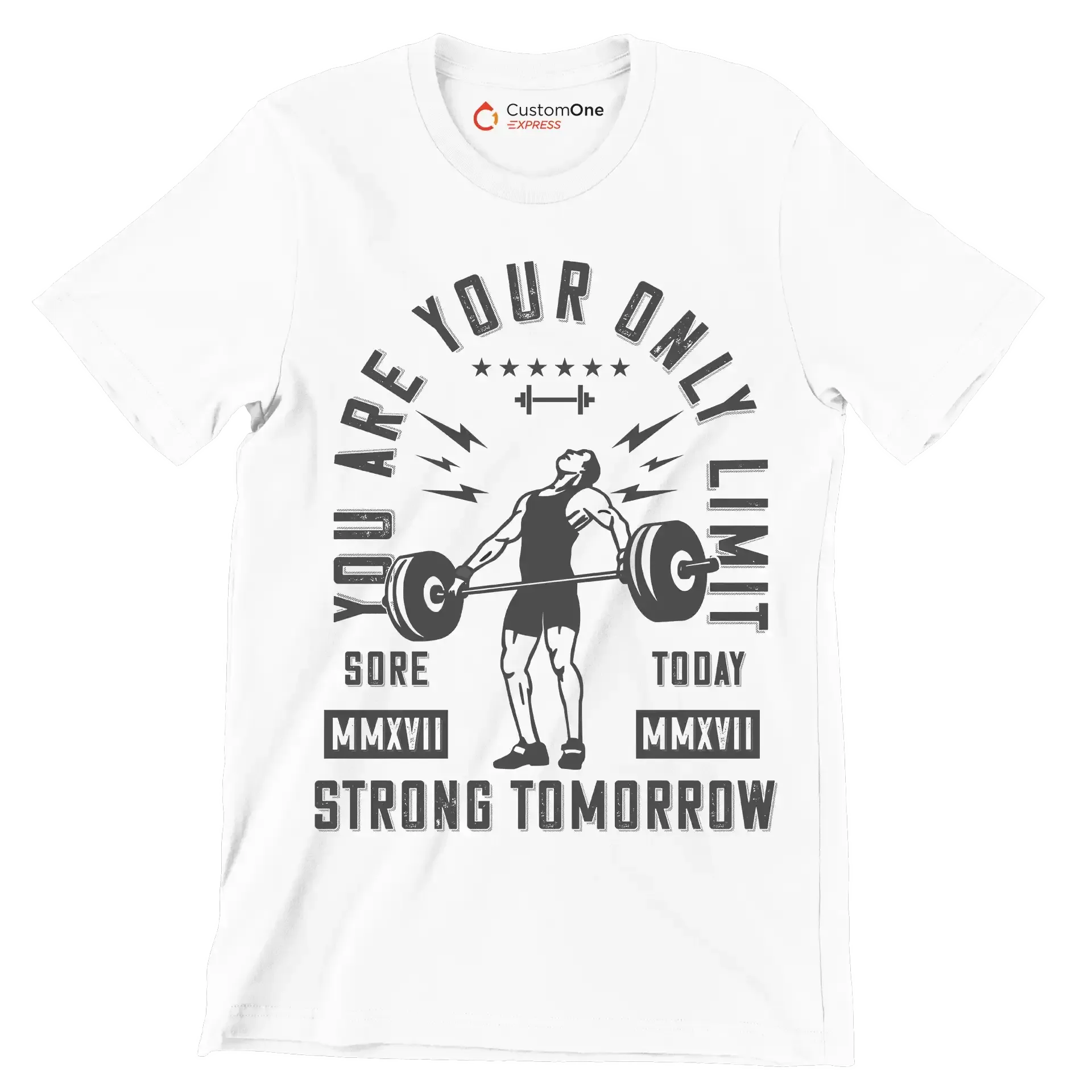 You Are Your Only Limit Sore MMXVII Today MMXVII Strong Tomorrow - Gym Themed T-Shirt-White-S-Custom One Express