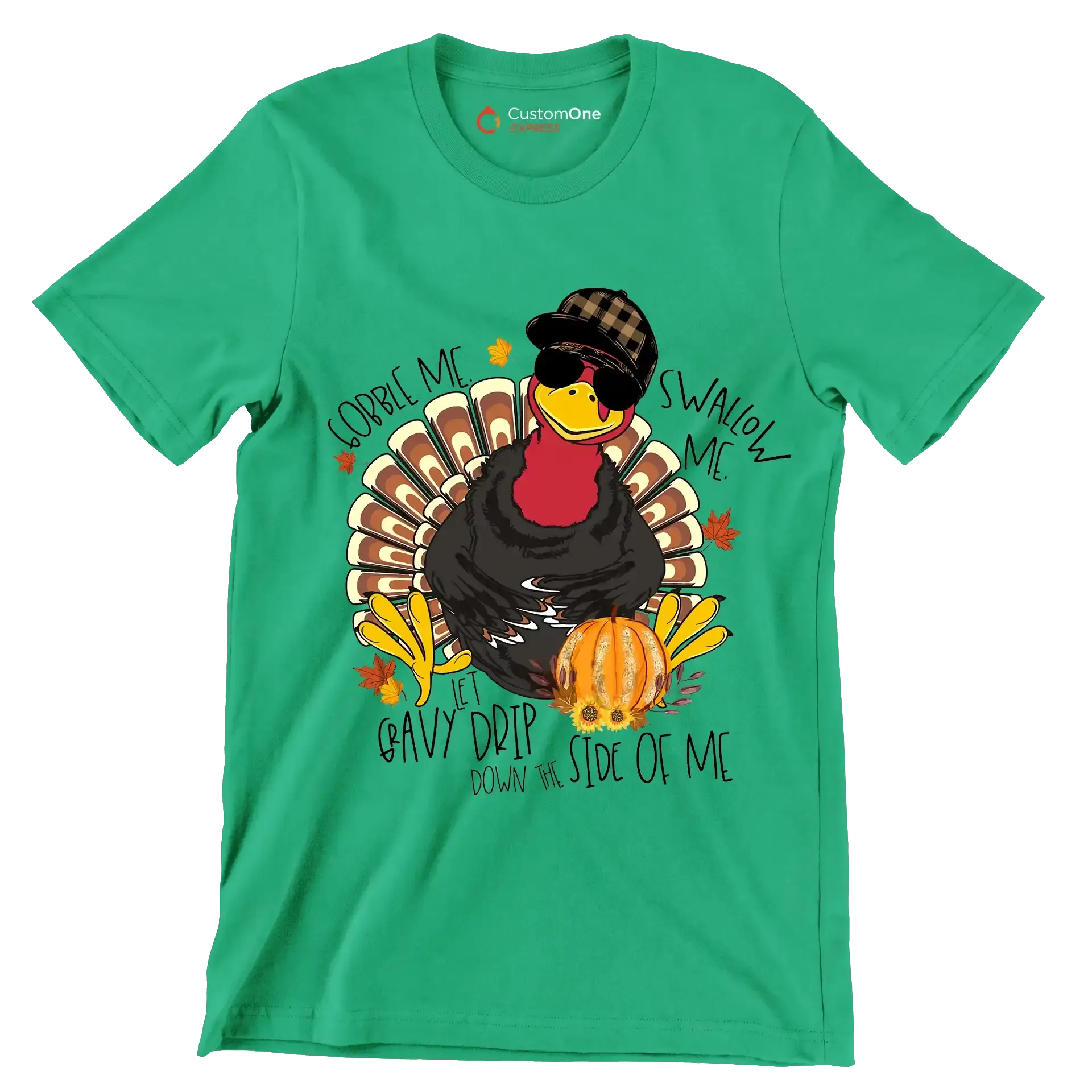You Can Gobble Me, Swallow Me, Let Gravy Drip Down The Side Of Me - Thanksgiving Themed T-Shirt-Green-S-Custom One Express