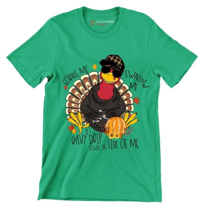 You Can Gobble Me, Swallow Me, Let Gravy Drip Down The Side Of Me - Thanksgiving Themed T-Shirt-Green-S-Custom One Express