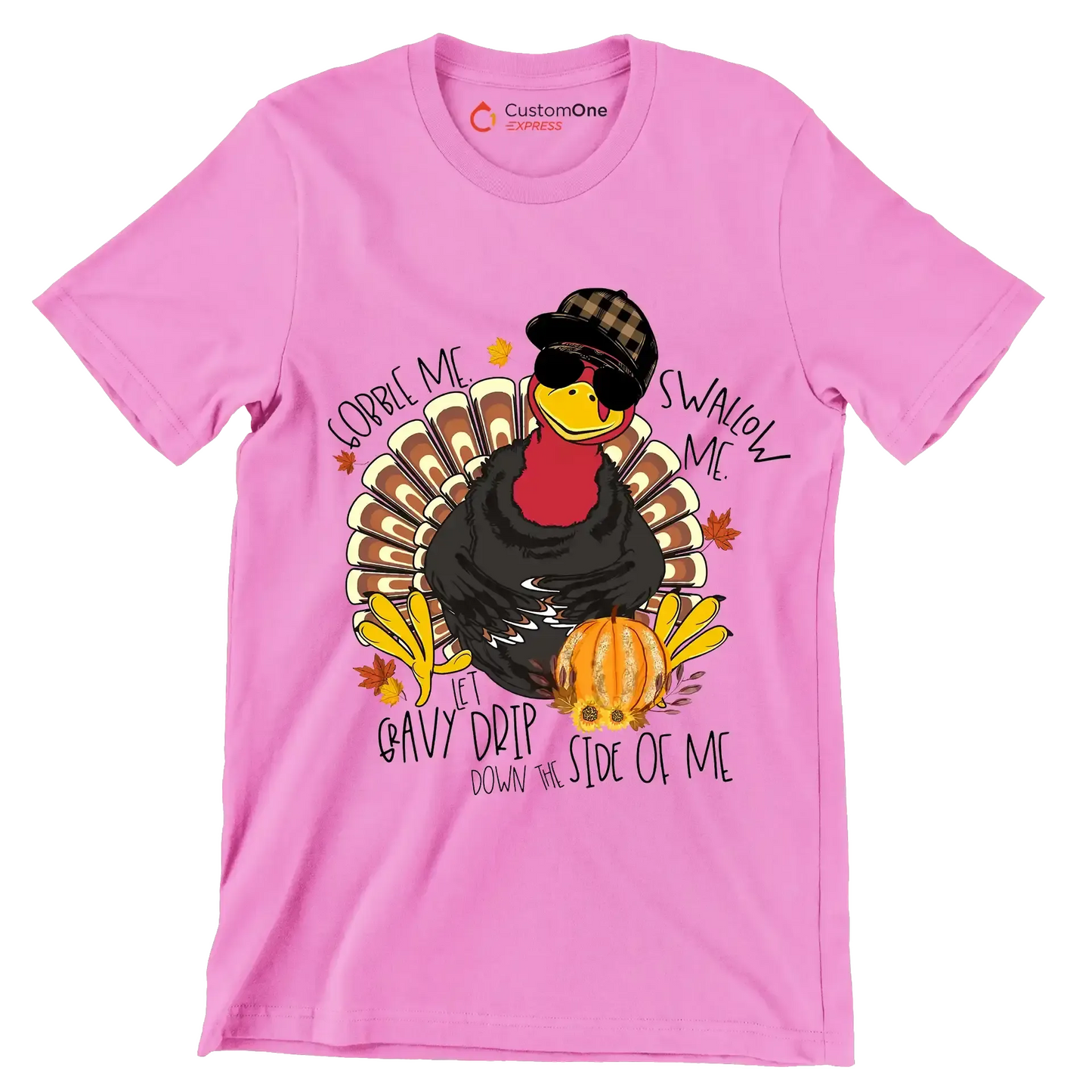 You Can Gobble Me, Swallow Me, Let Gravy Drip Down The Side Of Me - Thanksgiving Themed T-Shirt-Pink-S-Custom One Express
