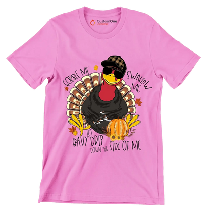 You Can Gobble Me, Swallow Me, Let Gravy Drip Down The Side Of Me - Thanksgiving Themed T-Shirt-Pink-S-Custom One Express