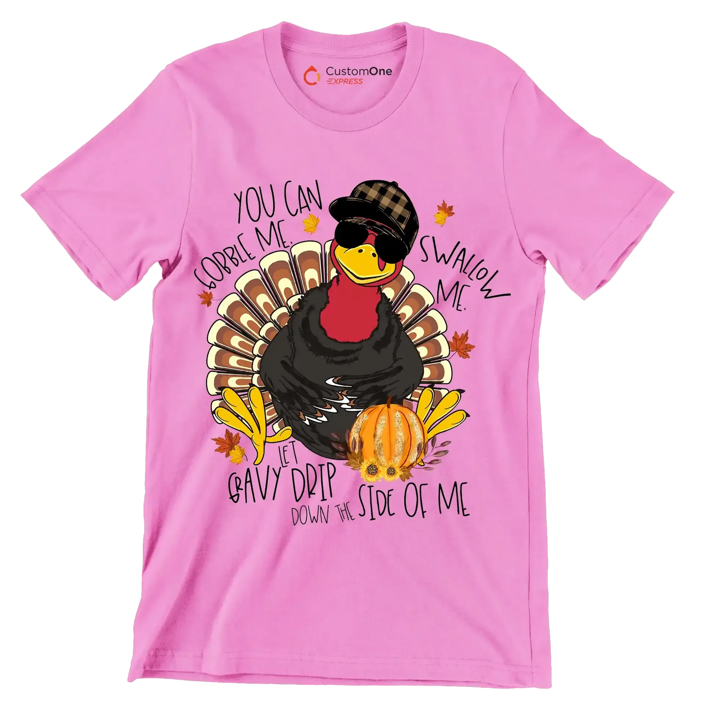 You Can Gobble Me, Swallow Me, Let Gravy Drip Down The Side Of Me - Thanksgiving Themed T-Shirt-Pink-S-Custom One Express