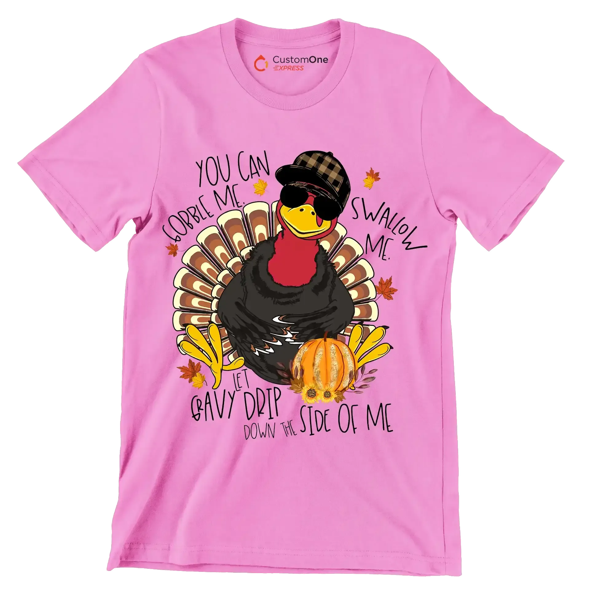 You Can Gobble Me, Swallow Me, Let Gravy Drip Down The Side Of Me - Thanksgiving Themed T-Shirt-Pink-S-Custom One Express