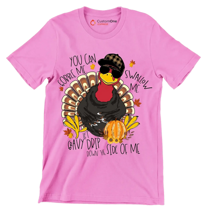 You Can Gobble Me, Swallow Me, Let Gravy Drip Down The Side Of Me - Thanksgiving Themed T-Shirt-Pink-S-Custom One Express