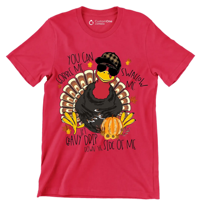 You Can Gobble Me, Swallow Me, Let Gravy Drip Down The Side Of Me - Thanksgiving Themed T-Shirt-Red-S-Custom One Express