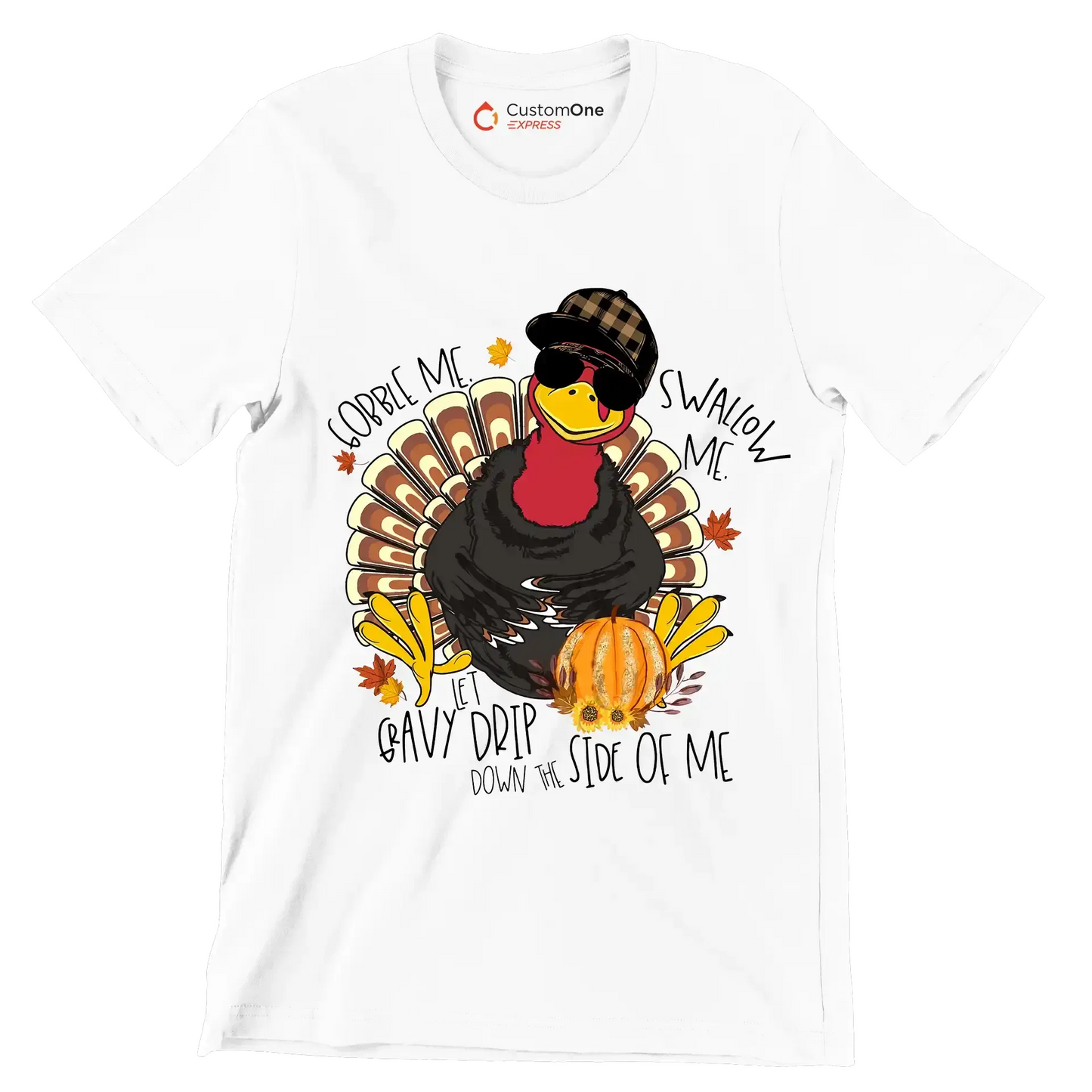 You Can Gobble Me, Swallow Me, Let Gravy Drip Down The Side Of Me - Thanksgiving Themed T-Shirt-White-S-Custom One Express