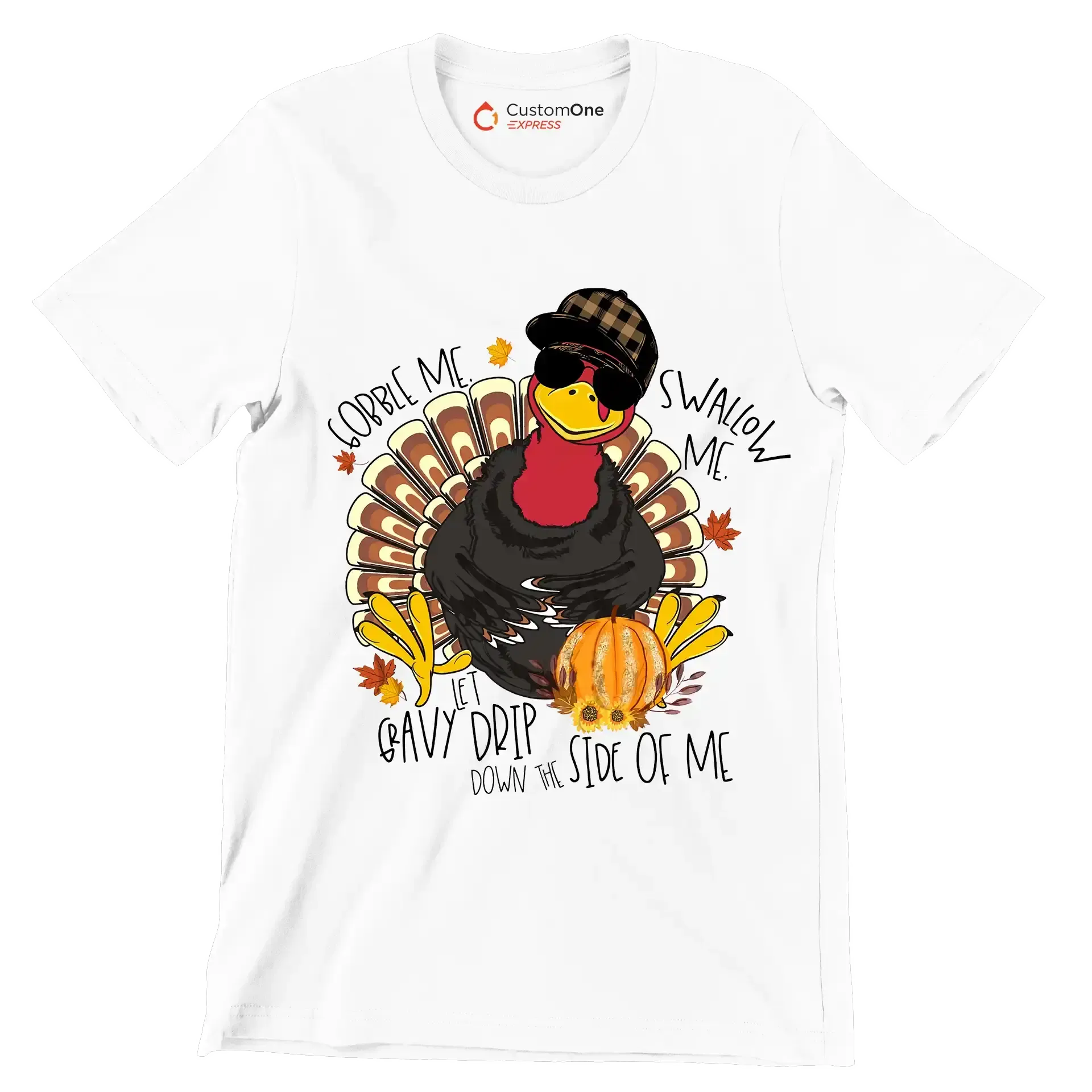 You Can Gobble Me, Swallow Me, Let Gravy Drip Down The Side Of Me - Thanksgiving Themed T-Shirt-White-S-Custom One Express