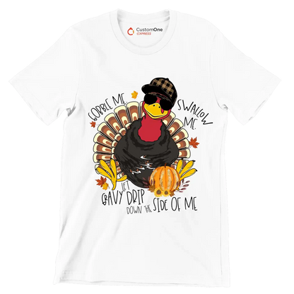 You Can Gobble Me, Swallow Me, Let Gravy Drip Down The Side Of Me - Thanksgiving Themed T-Shirt-White-S-Custom One Express