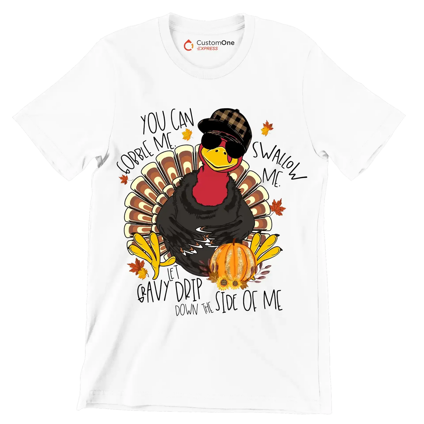You Can Gobble Me, Swallow Me, Let Gravy Drip Down The Side Of Me - Thanksgiving Themed T-Shirt-White-S-Custom One Express