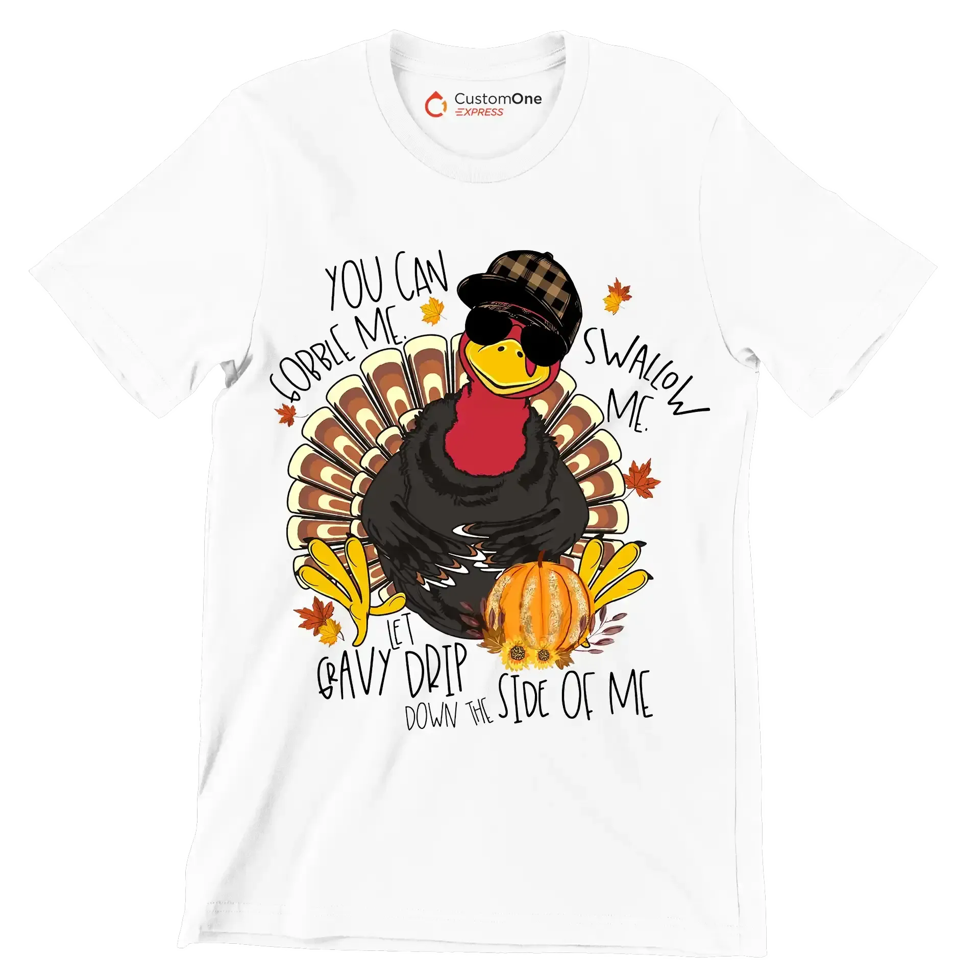 You Can Gobble Me, Swallow Me, Let Gravy Drip Down The Side Of Me - Thanksgiving Themed T-Shirt-White-S-Custom One Express