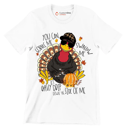 You Can Gobble Me, Swallow Me, Let Gravy Drip Down The Side Of Me - Thanksgiving Themed T-Shirt-White-S-Custom One Express