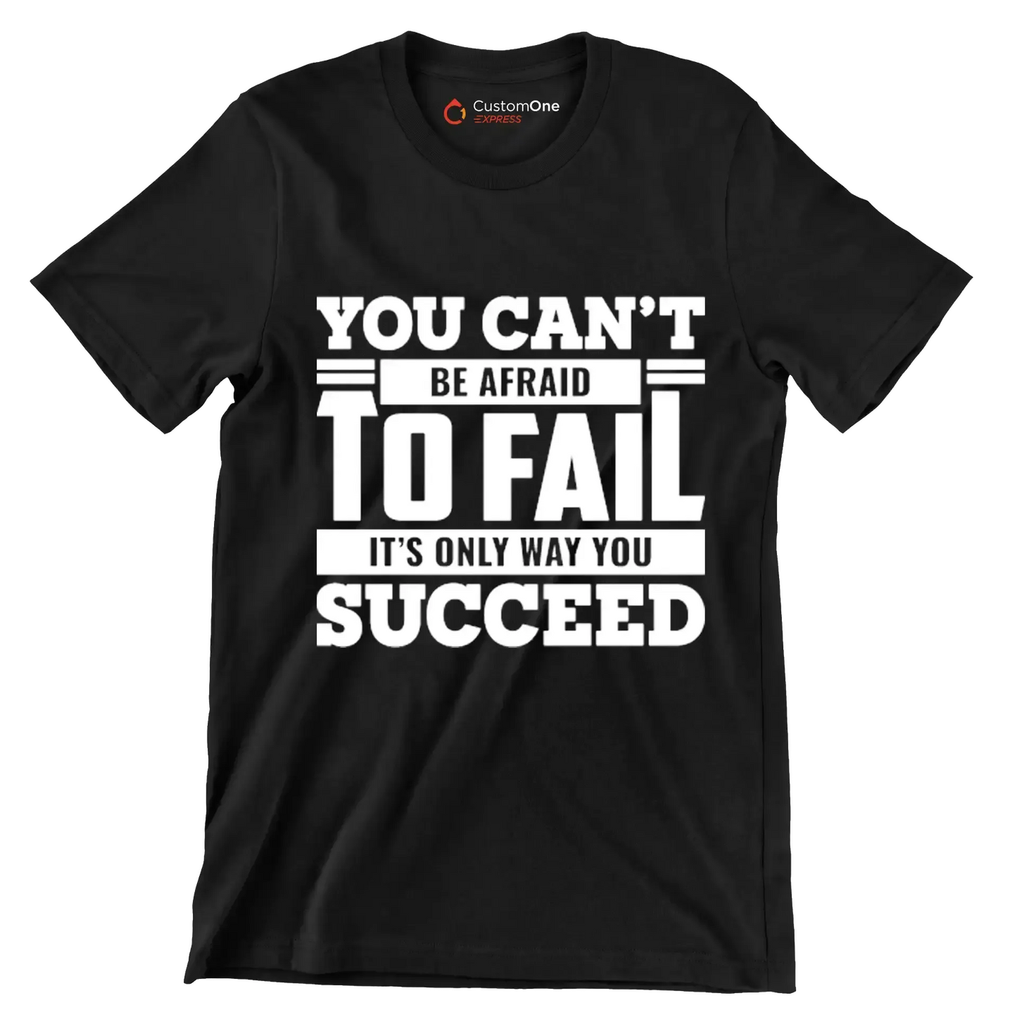 You Can't Be Afraid To Fail It's Only Way You Succeed - Motivational Themed T-Shirt-Black-S-Custom One Express