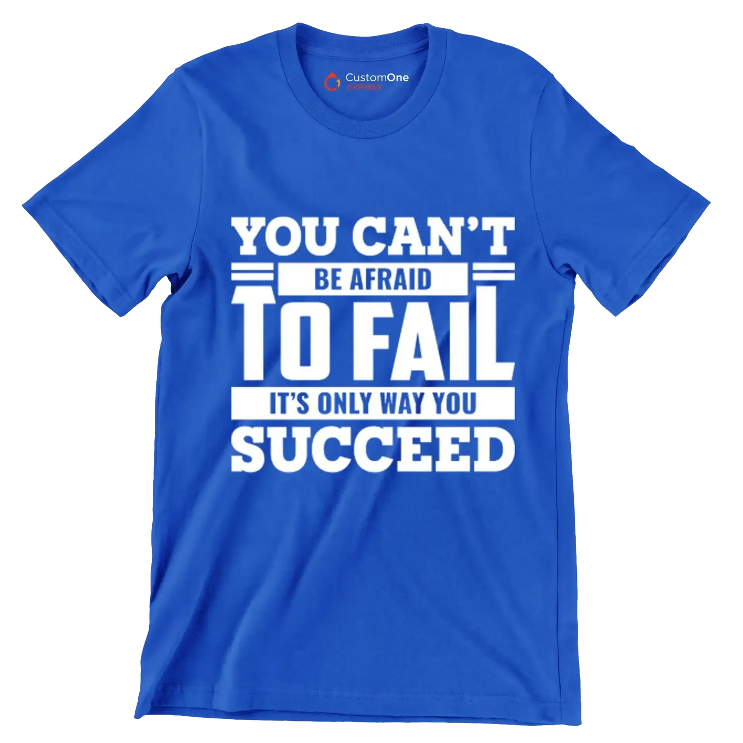 You Can't Be Afraid To Fail It's Only Way You Succeed - Motivational Themed T-Shirt-Blue-S-Custom One Express
