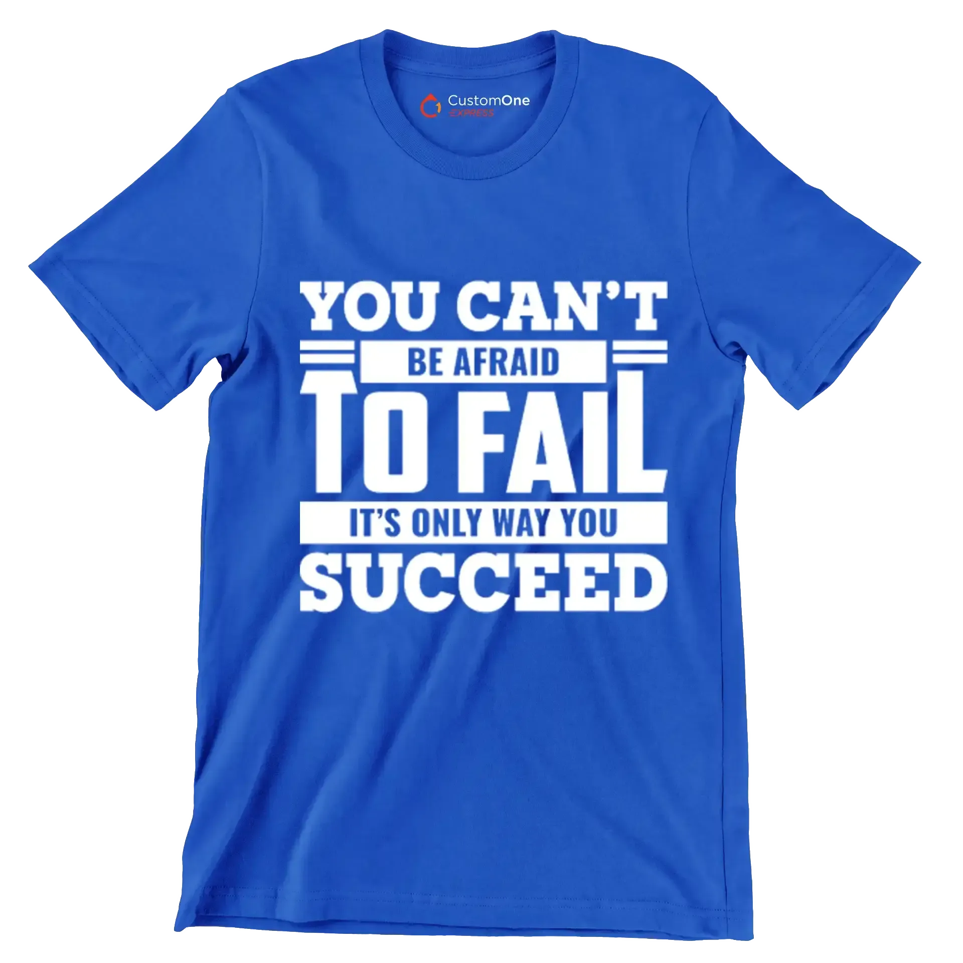 You Can't Be Afraid To Fail It's Only Way You Succeed - Motivational Themed T-Shirt-Blue-S-Custom One Express