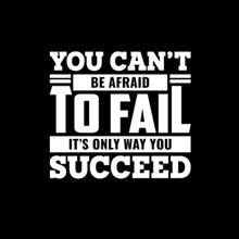 You Can't Be Afraid To Fail It's Only Way You Succeed - Motivational Themed T-Shirt-Black-S-Custom One Express