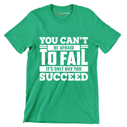 You Can't Be Afraid To Fail It's Only Way You Succeed - Motivational Themed T-Shirt-Green-S-Custom One Express