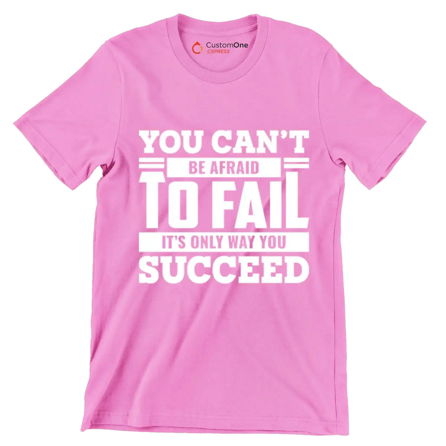 You Can't Be Afraid To Fail It's Only Way You Succeed - Motivational Themed T-Shirt-Pink-S-Custom One Express