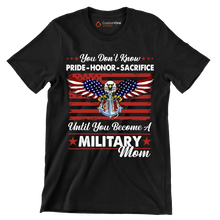 You Do not Know Pride Honor Sacrifice Until You Become A Military Mom - Veterans Themed T-Shirt-Black-S-Custom One Express