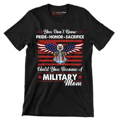 You Do not Know Pride Honor Sacrifice Until You Become A Military Mom - Veterans Themed T-Shirt-Black-S-Custom One Express