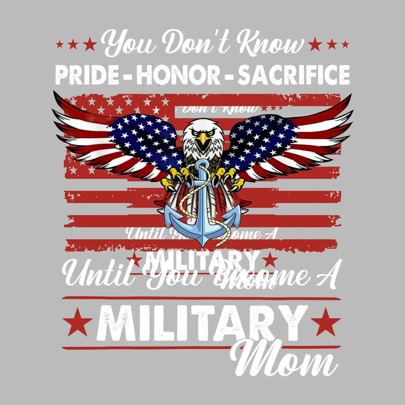 You Do not Know Pride Honor Sacrifice Until You Become A Military Mom - Veterans Themed T-Shirt-Black-S-Custom One Express