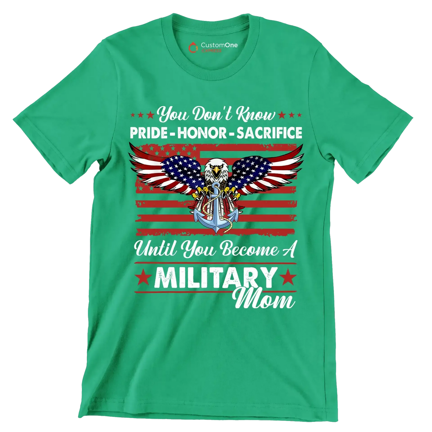 You Do not Know Pride Honor Sacrifice Until You Become A Military Mom - Veterans Themed T-Shirt-Green-S-Custom One Express